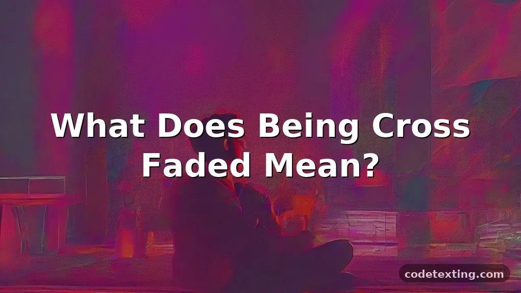 cross faded meaning slang