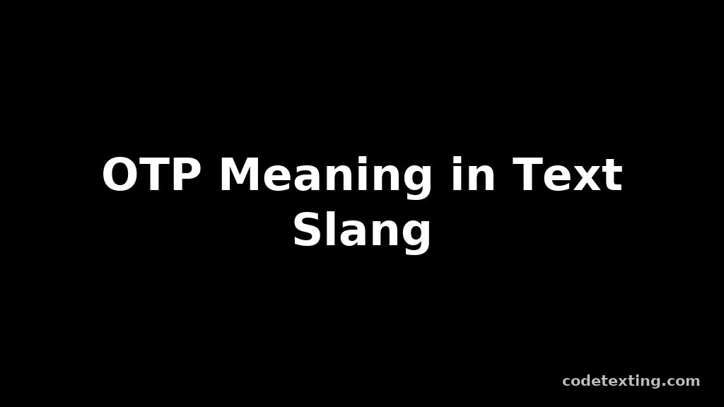 otp meaning text slang